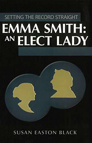 Emma Smith: An Elect Lady (Setting the Record Straight) [Paperback] Susan Easton