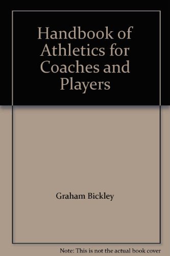 Handbook of Athletics for Coaches and Players [Unknown Binding] Graham Bickley