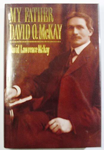 My Father, David O. McKay McKay, David Lawrence