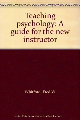 Teaching psychology: A guide for the new instructor Whitford, Fred W