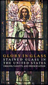 Glory in Glass: Stained Glass in the United States - Origins, Variety, and Prese