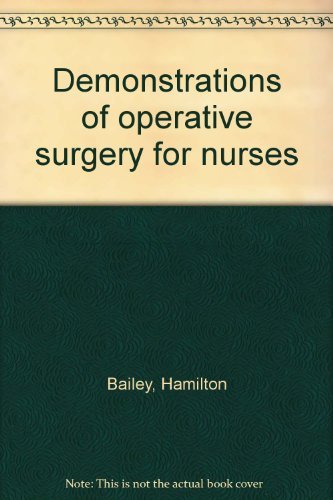 Demonstrations of operative surgery for nurses [Unknown Binding] Hamilton. BAILE