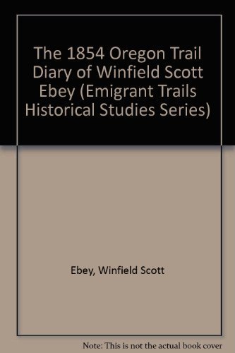 The 1854 Oregon Trail Diary of Winfield Scott Ebey (Emigrant Trails Historical S