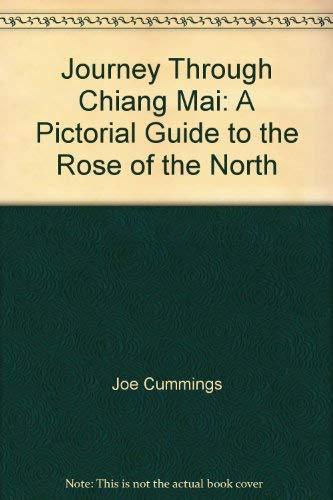 Journey Through Chiang Mai: A Pictorial Guide to the Rose of the North Joe Cummi