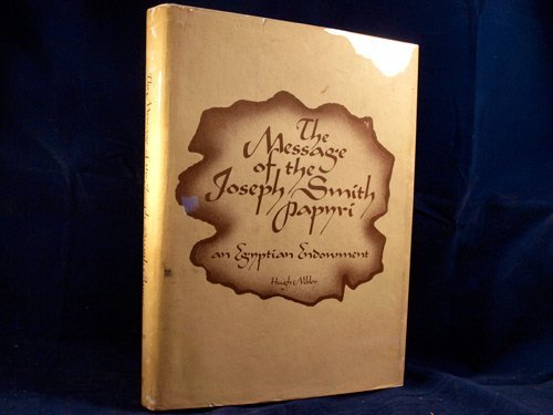 The Message of the Joseph Smith Papyri: An Egyptian Endowment Nibley, Hugh