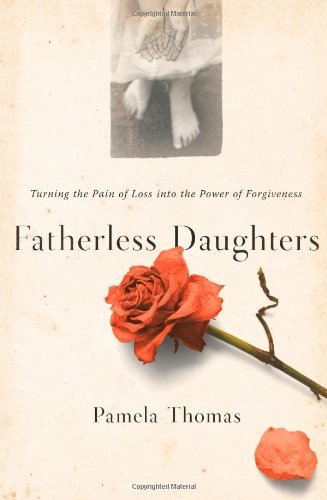 Fatherless Daughters: Turning the Pain of Loss into the Power of Forgiveness Tho
