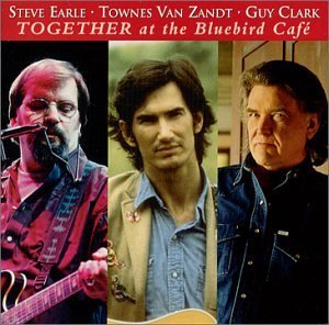 Together at the Bluebird Café [Audio CD] Earle, Steve; Van Zandt, Townes; Clark,