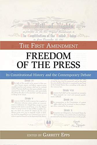 Freedom of the Press: The First Amendment: Its Constitutional History and the Co