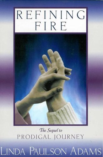Refining Fire: Prodigal Journey Adams, Linda Paulson