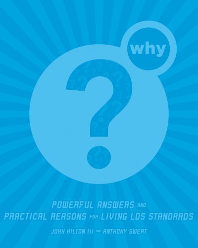 Why?: Powerful Answers and Practical Reasons for Living Lds Standards John Hilto