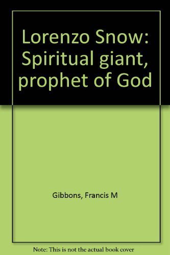 Lorenzo Snow: Spiritual giant, prophet of God Gibbons, Francis M