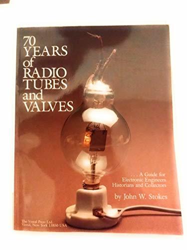 70 Years of Radio Tubes and Valves: A Guide for Electronic Engineers, Historians