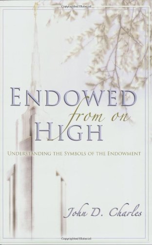 Endowed from on High: Understanding the Symbols of the Endowment John D. Charles