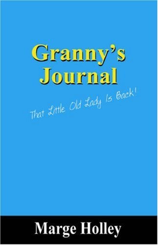Granny's Journal: That Little Old Lady Is Back! [Paperback] Holley, Marge