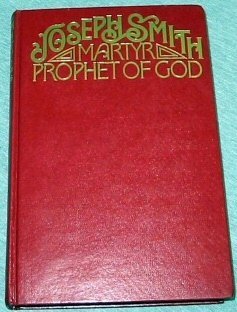 Joseph Smith: Martyr-Prophet of God Gibbons, Francis M.