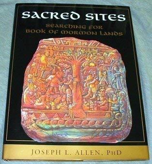 Sacred Sites: Searching for Book of Mormon Lands Allen, Joseph L.