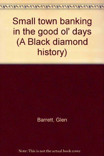 Small town banking in the good ol' days (A Black diamond history) Barrett, Glen