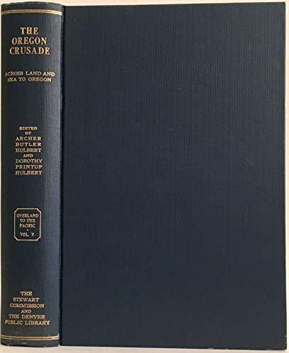 The Oregon Crusade: Across Land and Sea to Oregon [Hardcover] Archer Butler Hulb