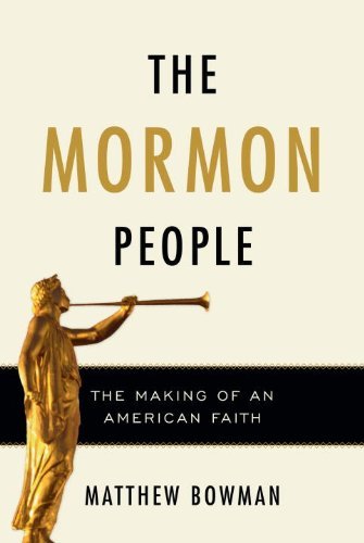 The Mormon People: The Making of an American Faith [Hardcover] Bowman, Matthew