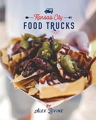 Kansas City Food Trucks: Stories & Recipes [Paperback] Levine, Alex
