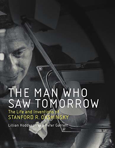 The Man Who Saw Tomorrow: The Life and Inventions of Stanford R. Ovshinsky (Mit