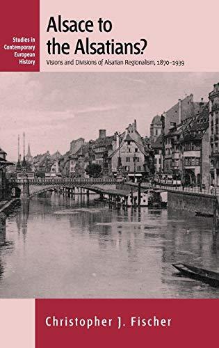 Alsace to the Alsatians?: Visions and Divisions of Alsatian Regionalism, 1870-19