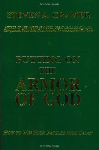Putting on the Armor of God: How to Win Your Battles with Satan Cramer, Steven