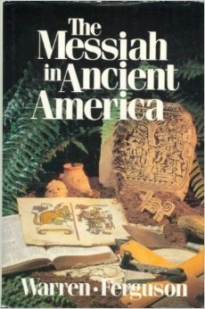 The Messiah in Ancient America Bruce W Warren and Thomas Stuart Ferguson