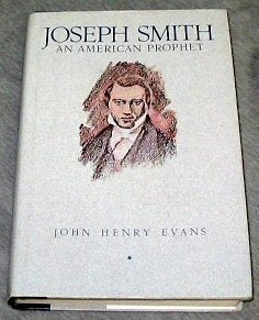 Joseph Smith an American Prophet Evans, John Henry