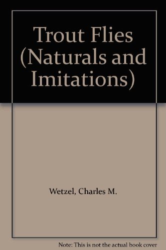 Trout Flies (Naturals and Imitations) [Hardcover] Charles M. Wetzel