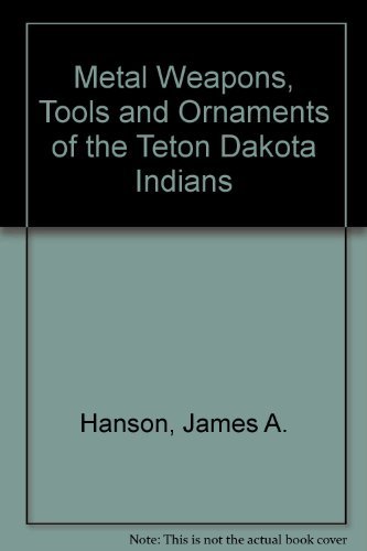 Metal Weapons, Tools, and Ornaments of the Teton Dakota Indians [Hardcover] Hans