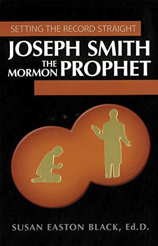Joseph Smith the Mormon Prophet: Setting the Record Straight [Paperback] Susan E