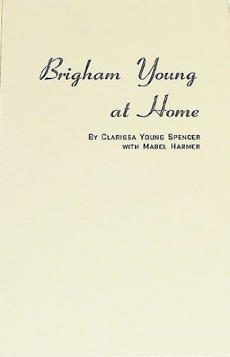 Brigham Young At Home [Hardcover] Clarissa Young Spencer and Mabel Harmer
