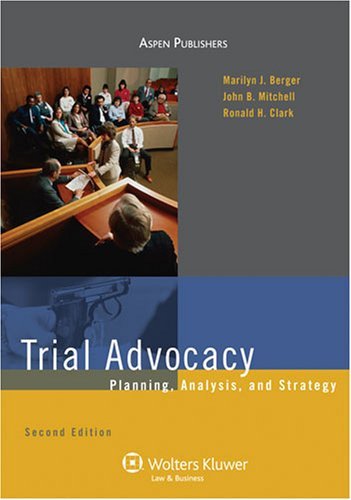 Trial Advocacy: Planning, Analysis and Strategy Marilyn J. Berger; John B. Mitch