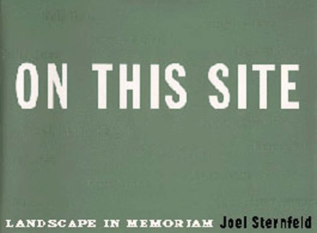 On This Site: Landscape in Memoriam Sternfeld, Joel and Harris, Armin