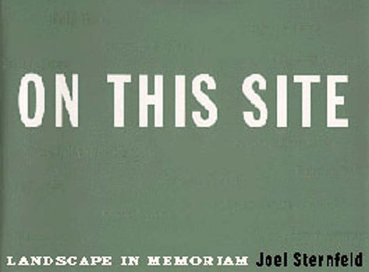 On This Site: Landscape in Memoriam Sternfeld, Joel and Harris, Armin
