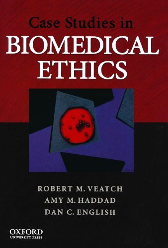 Case Studies in Biomedical Ethics: Decision-Making, Principles, and Cases Veatch