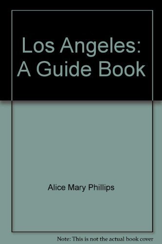 Los Angeles: A Guide Book [Hardcover] Alice Mary Phillips