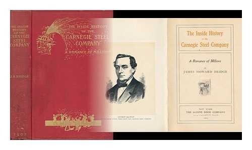 The inside history of the Carnegie Steel Company;: A romance of millions, [Hardc