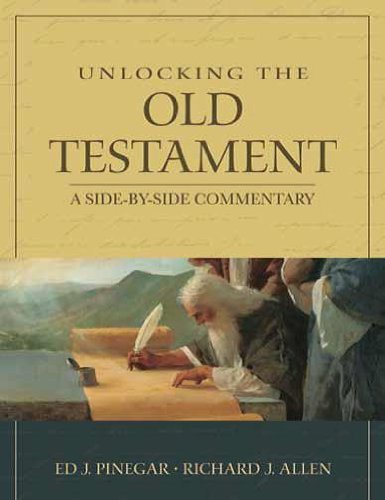 Unlocking the Old Testament: A Side by Side Commentary Ed L. Pinegar and Richard