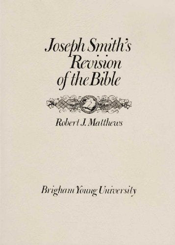 Joseph Smith's Revision of the Bible: Notes, History, and Comparisons Matthews,