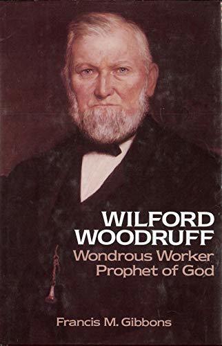 Wilford Woodruff, Wondrous Worker, Prophet of God [Hardcover] Gibbons, Francis M