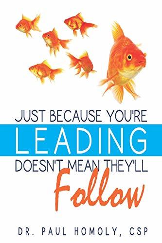 Just Because You're Leading...Doesn't Mean They'll Follow [Paperback] Homoly, Dr