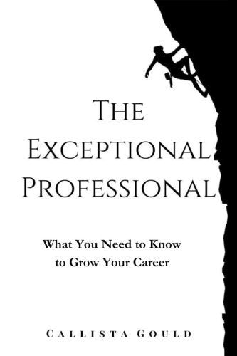 The Exceptional Professional: What You Need to Know to Grow Your Career [Paperba