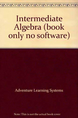 Intermediate Algebra (book only no software) [Paperback] Adventure Learning Syst