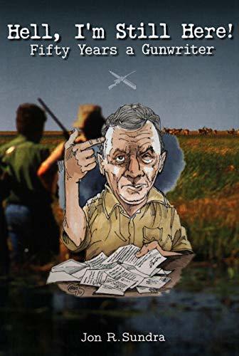 Hell, I'm Still Here!: Fifty Years a Gunwriter [Hardcover] Sundra, Jon R.