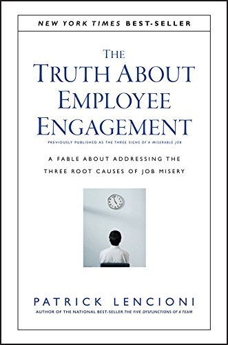 The Truth About Employee Engagement: A Fable About Addressing the Three Root Cau