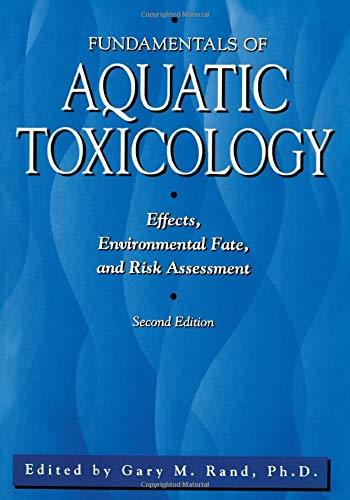 Fundamentals Of Aquatic Toxicology: Effects, Environmental Fate And Risk Assessm