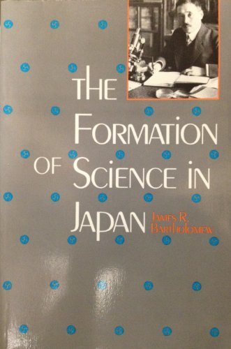 The Formation of Science in Japan: Building a Research Tradition Bartholomew, Pr