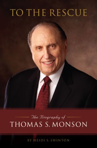 To the Rescue: The Biography of Thomas S. Monson Heidi Swinton